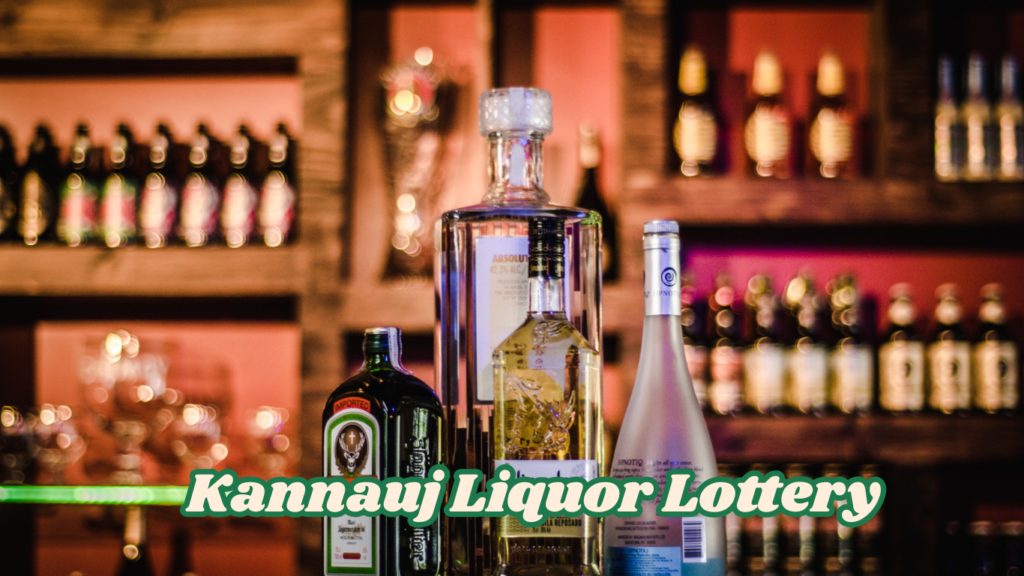 Kannauj Liquor Lottery कन्नौज में 241 आबकारी दुकानों की ई-लॉटरी